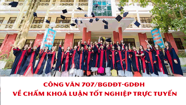 CÔNG VĂN 707/BGDĐT-GDĐH  VỀ CHẤM KHOÁ LUẬN TỐT NGHIỆP TRỰC TUYẾN